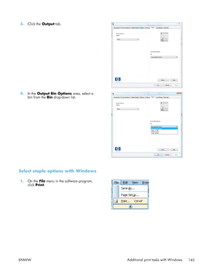 Page 1653.Click the  Output tab.  
4.In the  Output Bin Options  area, select a
bin from the  Bin drop-down list.  
Select staple options with Windows
1.
On the  File menu in the software program,
click  Print.  
ENWW
Additional print tasks with Windows
145
 