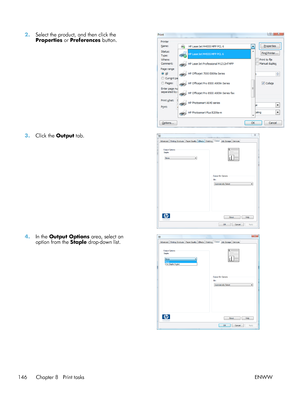 Page 1662.Select the product, and then click the
Properties  or Preferences  button.  
3.
Click the  Output tab.  
4.In the  Output Options  area, select an
option from the  Staple drop-down list.  
146 Chapter 8   Print tasks
ENWW
 