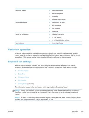 Page 211Receive-fax features●Stamp received faxes
● Block incoming faxes
● Fax polling
● Adjustable rings-to-answer
Advanced fax features ●Notification of fax status
● JBIG compression
● Error correction
● Fax archive
Remote fax configuration ●Embedded Web server
● HP Web Jetadmin
● HP MFP Digital Sending Software
Security features ●Fax-printing schedule
Verify fax operation
When the fax accessory is installed and operating 
correctly, the fax icon displays on the product
control panel. If the fax accessory has...