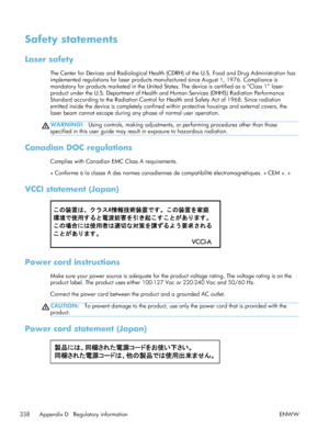 Page 358Safety statements
Laser safety
The Center for Devices and Radiological Health (CDRH) of the U.S. Food and Drug Administration has
implemented regulations for laser products manufactured since August 1, 1976. Compliance is
mandatory for products marketed in the United States. The device is certified as a “Class 1” laser
product under the U.S. Department of Health and Human Services (DHHS) Radiation Performance
Standard according to the Radiation Control for Health and Safety Act of 1968. Since radiation...