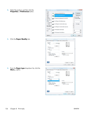 Page 1562.Select the product, and then click the
Properties  or Preferences  button.  
3.
Click the  Paper/Quality  tab.  
4.From the  Paper type drop-down list, click the
More…  option.  
136 Chapter 8   Print tasks
ENWW
 