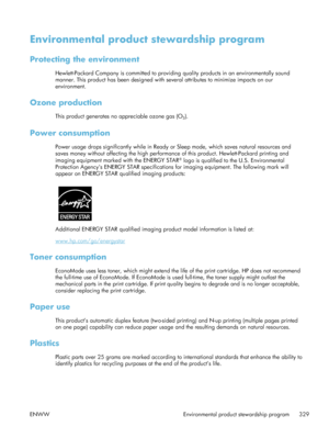 Page 349Environmental product stewardship program
Protecting the environment
Hewlett-Packard Company is committed to providing  quality products in an environmentally sound
manner. This product has been designed with several attributes to minimize impacts on our
environment.
Ozone production
This product generates no appreciable ozone gas (O3).
Power consumption
Power usage drops significantly while in Ready or  Sleep mode, which saves natural resources and
saves money without affecting the high performance  of...