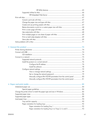 Page 9HP Utility features ...................................................................... 65
Supported utilities for Mac ....................................................................................... 66
HP Embedded Web Server ........................................................................ 66
Print with Mac ................................................................................................................ ....... 67
Cancel a print job with Mac...