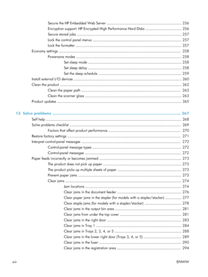 Page 16Secure the HP Embedded Web Server ..................................................................... 256
Encryption support: HP Encrypted High Performance Hard Disks ................................. 256
Secure stored jobs ................................................................................................. 257
Lock the control panel menus .................................................................................. 257
Lock the formatter...