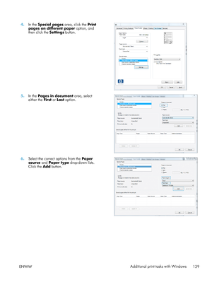 Page 1594.In the  Special pages  area, click the Print
pages on different paper  option, and
then click the  Settings button.  
5.
In the  Pages in document  area, select
either the  First or Last  option.  
6.
Select the correct options from the  Paper
source  and Paper type drop-down lists.
Click the  Add button.  
ENWW
Additional print tasks with Windows
139
 