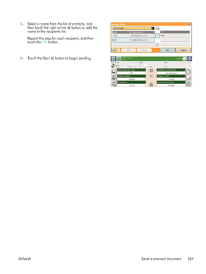 Page 2075.Select a name from the list of contacts, and
then touch the right arrow 
 button to add the
name to the recipients list.
Repeat this step for each recipient, and then
touch the  OK button.  
6.
Touch the Start  button to begin sending.  
ENWW Send a scanned document
187
 