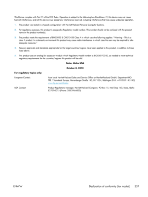 Page 357This Device complies with Part 15 of the FCC Rules. Operation is subject to the following two Conditions: (1) this device may not cause
harmful interference, and (2) this device must accept any interference received, including interference that may cause undesire d operation.
1. The product was tested in a typical configuration with Hewlett-Packard Personal Computer Systems.
2. For regulatory purposes, this product is assigned a Regulatory model number. This number should not be confused with the produc...