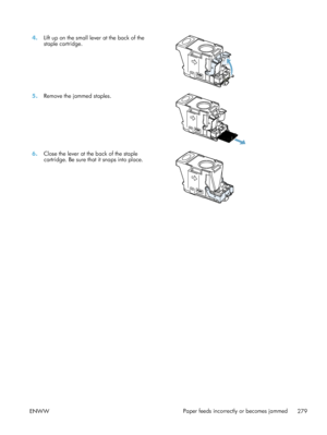 Page 2994.Lift up on the small lever at the back of the
staple cartridge.  
5.
Remove the jammed staples.  
6.Close the lever at the back of the staple
cartridge. Be sure that it snaps into place.  
ENWW
Paper feeds incorrectly or becomes jammed
279
 