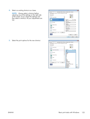 Page 1434.Select an existing shortcut as a base.
NOTE: Always select a shortcut before
adjusting any of the settings on the right side
of the screen. If you adjust the settings and
then select a shortcut, all your adjustments are
lost.  
5.
Select the print options for the new shortcut.  
ENWW Basic print tasks with Windows
125
 