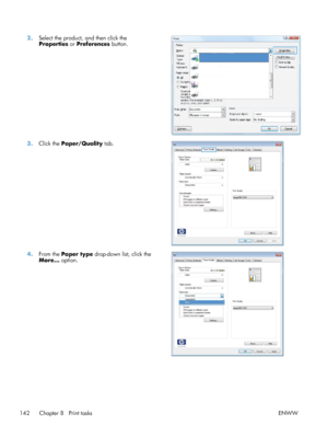 Page 1602.Select the product, and then click the
Properties  or Preferences  button.  
3.
Click the  Paper/Quality  tab.  
4.From the  Paper type drop-down list, click the
More...  option.  
142 Chapter 8   Print tasks
ENWW
 