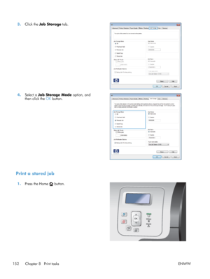 Page 1703.Click the  Job Storage tab.  
4.Select a  Job Storage Mode option, and
then click the  OK button.  
Print a stored job
1.
Press the Home  button.  
152 Chapter 8   Print tasks
ENWW
 