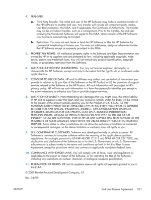 Page 2494.TRANSFER.
a.Third Party Transfer. The initial end user of the HP Software may make a one-time transfer of
the HP Software to another end user. Any transfer will include all component parts, media,
User Documentation, this EULA, and if applicable,  the Certificate of Authenticity. The transfer
may not be an indirect transfer, such as a co nsignment. Prior to the transfer, the end user
receiving the transferred Software will agree to this EULA. Upon transfer of the HP Software,
your license is...