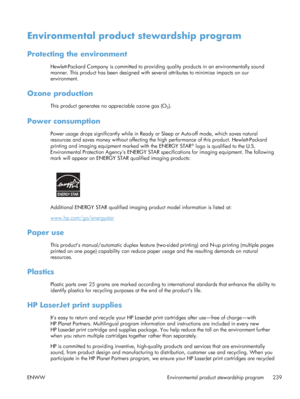 Page 257Environmental product stewardship program
Protecting the environment
Hewlett-Packard Company is committed to providing  quality products in an environmentally sound
manner. This product has been designed with several attributes to minimize impacts on our
environment.
Ozone production
This product generates no appreciable ozone gas (O3).
Power consumption
Power usage drops significantly while in Ready  or Sleep or Auto-off mode, which saves natural
resources and saves money without affecting the high...