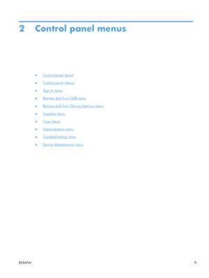 Page 272 Control panel menus
●Control-panel layout
●
Control panel menus
●
Sign In menu
●
Retrieve Job From USB menu
●
Retrieve Job From Device Memory menu
●
Supplies menu
●
Trays menu
●
Administration menu
●
Troubleshooting menu
●
Device Maintenance menu
ENWW 9
 