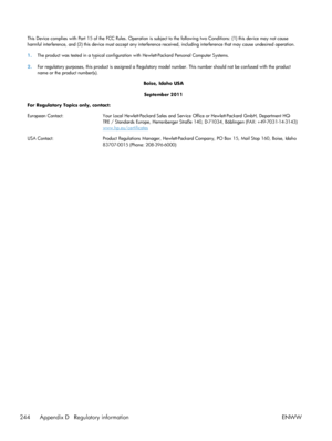 Page 262This Device complies with Part 15 of the FCC Rules. Operation is subject to the following two Conditions: (1) this device may not cause
harmful interference, and (2) this device must accept any interference received, including interference that may cause undesire d operation.
1. The product was tested in a typical configuration with Hewlett-Packard Personal Computer Systems.
2. For regulatory purposes, this product is assigned a Regulatory model number. This number should not be confused with the produc...