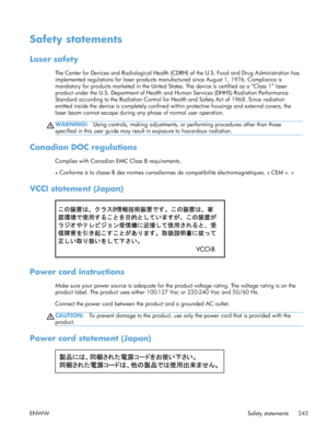 Page 263Safety statements
Laser safety
The Center for Devices and Radiological Health (CDRH) of the U.S. Food and Drug Administration has
implemented regulations for laser products manufactured since August 1, 1976. Compliance is
mandatory for products marketed in the United States. The device is certified as a “Class 1” laser
product under the U.S. Department of Health and Human Services (DHHS) Radiation Performance
Standard according to the Radiation Control for Health and Safety Act of 1968. Since radiation...