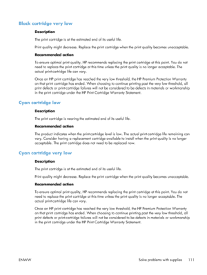 Page 129Black cartridge very low
Description
The print cartridge is at the estimated end of its useful life.
Print quality might decrease. Replace the print cartridge when the print quality becomes unacceptable.
Recommended action
To ensure optimal print quality, HP recommends replac ing the print cartridge at this point. You do not
need to replace the print cartridge at this time unless the print quality is no longer acceptable. The
actual print-cartridge life can vary.
Once an HP print cartridge has reached...