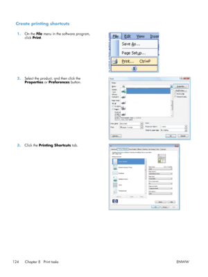 Page 142Create printing shortcuts
1.On the  File menu in the software program,
click  Print.  
2.
Select the product, and then click the
Properties  or Preferences  button.  
3.
Click the  Printing Shortcuts  tab.  
124 Chapter 8   Print tasks ENWW
 