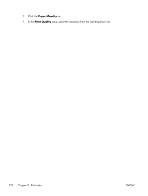 Page 1463.Click the  Paper/Quality  tab.
4. In the Print Quality  area, select the resolution from the first drop-down list.
128 Chapter 8   Print tasks ENWW
 