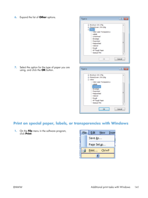 Page 1596.Expand the list of  Other options.  
7.Select the option for the type of paper you are
using, and click the  OK button.  
Print on special paper, labels, or transparencies with Windows
1.
On the  File menu in the software program,
click  Print.  
ENWW
Additional print tasks with Windows
141
 