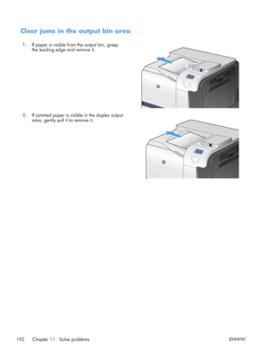 Page 210Clear jams in the output bin area
1.If paper is visible from the output bin, grasp
the leading edge and remove it.  
2.
If jammed paper is visible in the duplex output
area, gently pull it to remove it.  
192 Chapter 11   Solve problems
ENWW
 