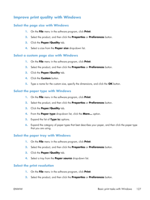 Page 145Improve print quality with Windows
Select the page size with Windows
1.On the File  menu in the software program, click  Print.
2. Select the product, and then click the  Properties or Preferences  button.
3. Click the Paper/Quality  tab.
4. Select a size from the  Paper size drop-down list.
Select a custom page size with Windows
1.On the File  menu in the software program, click  Print.
2. Select the product, and then click the  Properties or Preferences  button.
3. Click the Paper/Quality  tab.
4....