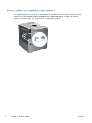 Page 26Serial number and model number location
The model number and serial number are listed on an identification label located on the back of the
product. The serial number contains information  about the country/region of origin, the product
version, production code, and the pr oduction number of the product.
8 Chapter 1   Product basics ENWW
 