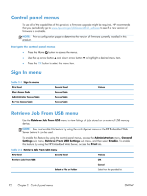 Page 30Control panel menus
To use all of the capabilities of this product, a firmware upgrade might be required. HP recommends
that you periodically go to 
www.hp.com/go/lj500colorM551_software to see if a new version of
firmware is available.
NOTE: Print a configuration page to determine the version of firmware currently installed in this
product.
Navigate the control-panel menus
●Press the Home 
 button to access the menus.
● Use the up arrow button 
 and down arrow button  to highlight a desired menu item.
●...