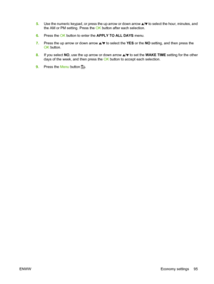 Page 1075.Use the numeric keypad, or press the up arrow or down arrow / to select the hour, minutes, and
the AM or PM setting. Press the  OK button after each selection.
6. Press the  OK button to enter the  APPLY TO ALL DAYS  menu.
7. Press the up arrow or down arrow 
/ to select the  YES or the NO  setting, and then press the
OK  button.
8. If you select NO , use the up arrow or down arrow 
/ to set the WAKE TIME  setting for the other
days of the week, and then press the OK  button to accept each selection....