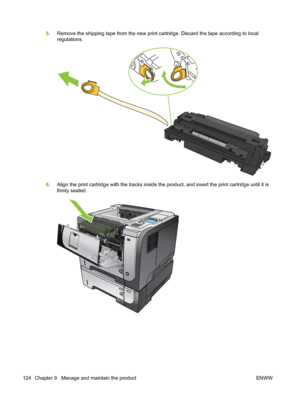 Page 1365.Remove the shipping tape from the new print cartridge. Discard the tape according to local
regulations.
6.Align the print cartridge with the tracks inside the product, and insert the print cartridge until it is
firmly seated.
2
1
3
124 Chapter 9   Manage and maintain the product ENWW
 