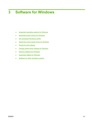 Page 533 Software for Windows
●Supported operating systems for Windows
●
Supported printer drivers for Windows
●
HP Universal Print Driver (UPD)
●
Select the correct printer driver for Windows
●
Priority for print settings
●
Change printer-driver settings for Windows
●
Remove software for Windows
●
Supported utilities for Windows
●
Software for other operating systems
ENWW 41
 