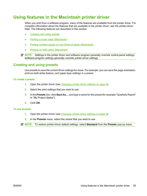 Page 45Using features in the Macintosh printer driver
When you print from a software program, many of the features are available from the printer driver. For
complete information about the features that are available in the printer driver, see the printer-driver
Help. The following features are described in this section:
●
Creating and using presets
●
Printing a cover page (Macintosh)
●
Printing multiple pages on one sheet of paper (Macintosh)
●
Printing on both sides (Macintosh)
NOTE:Settings in the printer...