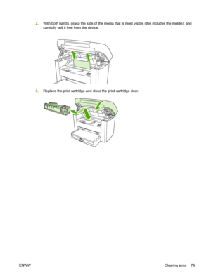 Page 892.With both hands, grasp the side of the media that is most visible (this includes the middle), and 
carefully pull it free from the device.
3. Replace the print cartridge and close the print-cartridge door.
ENWWClearing jams 79
 