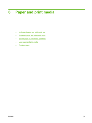 Page 416 Paper and print media
●Understand paper and print media use
●
Supported paper and print media sizes
●
Special paper or print media guidelines
●
Load paper and print media
●
Configure trays
ENWW31
 