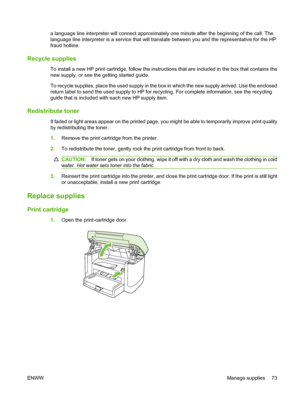 Page 83a language line interpreter will connect approximately one minute after the beginning of the call. The
language line interpreter is a service that will translate between you and the representative for the HP
fraud hotline.
Recycle supplies
To install a new HP print cartridge, follow the instructions that are included in the box that contains the
new supply, or see the getting started guide.
To recycle supplies, place the used supply in the box in which the new supply arrived. Use the enclosed
return...