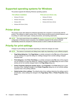 Page 24Supported operating systems for Windows
The product supports the following Windows operating systems:
Full software installation
●Windows XP (32-bit)
●Windows Vista (32-bit)
●Windows 2000
●Windows 2003 Server (32-bit)
Print and scan drivers only
●Windows XP (64-bit)
●Windows Vista (64-bit)
●Windows 2003 Server (64-bit)
Printer driver
The product comes with software for Windows that allows the computer to communicate with the
product. This software is called a printer driver. Printer drivers provide...