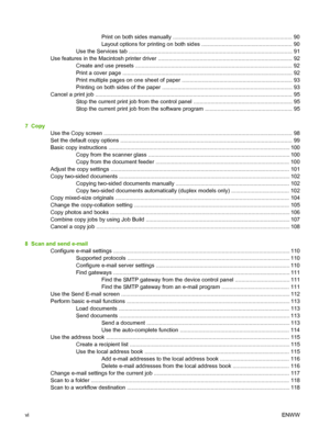 Page 8Print on both sides manually ............................................................................. 90
Layout options for printing on both sides .......................................................... 90
Use the Services tab ..........................................................................................................  91
Use features in the Macintosh printer driver .................................................................................. ..... 92
Create and use presets...