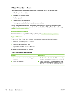 Page 28HP Easy Printer Care software
The HP Easy Printer Care software is a program that you can use for the following tasks:
●Checking the device status
● Checking the supplies status
● Setting up alerts
● Viewing device documentation
● Gaining access to troubleshooting and maintenance tools
You can view the HP Easy Printer Care software when the device is directly connected to your
computer or when it is connected to a network.  To download the HP Easy Printer Care software, go
to...