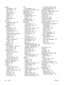 Page 284capacity3-bin mailbox 5, 75
500-sheet tray 73
ADF 4, 76
envelope feeder 74
output bins 5
stacker 75
stapler 75
stapler/stacker 5
tray1 72
card stock
guidelines for using 69
output path 90
printing on 87
cartridges authentication 160
genuine HP 159
management menu 31
non-HP 160
ordering through embedded
Web server 155
recycling 254
replacing 159
status, viewing with HP
Toolbox 151
storage 159
warranty 240
cartridges, print
error messages 183, 184
jams, clearing 190
part numbers 235
cartridges, staple...