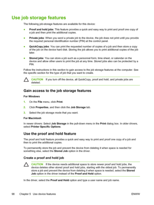 Page 110Use job storage features
The following job-storage features are available for this device:
●Proof and hold jobs
: This feature provides a quick and easy way to print and proof one copy of
a job and then print the additional copies.
● Private jobs
: When you send a private job to the device, the job does not print until you provide
the required personal identification number (PIN) at the control panel.
● QuickCopy jobs: You can print the requested number of copies of a job and then store a copy
of the job...