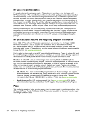 Page 266HP LaserJet print supplies
It’s easy to return and recycle your empty HP LaserJet print cartridges—free of\
 charge—with
HP Planet Partners. HP is committed to providing inventive, high-quality products and services that
are environmentally sound, from product design and manufacturing to distribution, operation and
recycling processes. We ensure your returned HP LaserJet print cartridges are recycled properly,
processing them to recover valuable plastics and metals for new products and diverting millions...