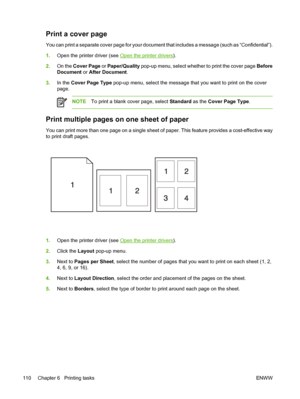 Page 122Print a cover page
You can print a separate cover page for your document that includes a message (such as “Confidential”).
1.Open the printer driver (see 
Open the printer drivers).
2.On the Cover Page or Paper/Quality pop-up menu, select whether to print the cover page Before
Document or After Document.
3.In the Cover Page Type pop-up menu, select the message that you want to print on the cover
page.
NOTETo print a blank cover page, select Standard as the Cover Page Type.
Print multiple pages on one...