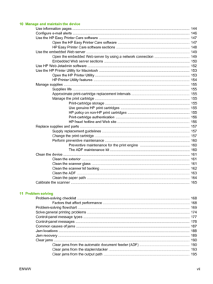 Page 9
10  Manage and maintain the deviceUse information pages ......................................................................................................... ............  144
Configure e-mail alerts ....................................................................................................... ..............  146
Use the HP Easy Printer Care soft ware ......................................................................................... ..  147
Open the HP Easy Printe r Care software...