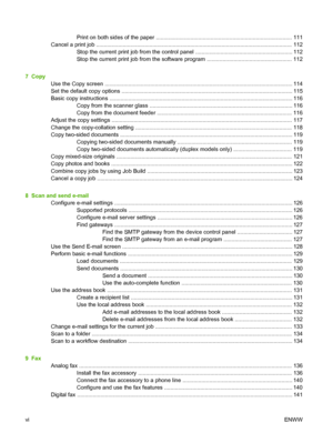 Page 8
Print on both sides of the paper ....................................................................................... 111
Cancel a print job ............................................................................................................ ................. 112
Stop the current print job from the control panel .............................................................. 112
Stop the current print job from the software program ...................................................... 112
7...