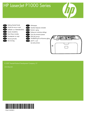 Page 1
HP LaserJet P1000 Series
© 2007 Hewlett-Packard Development Company, L.P.
www.hp.com
*CB410-90901*
*CB410-90901*
CB410-90901
Getting Started Guide 
Guide de mise en route 
Leitfaden zur Inbetriebnahme 
Guida introduttiva 
Guía Pasos iniciales 
  
Stručná píručka 
Aan de slag 
Aloitusopas 
Üzembe helyezési útmutató
Komme i gang 
Podrczna instrukcja obsługi
Guia de primeiros passos 
Handledning för att komma igång 
EN 
FR 
DE 
IT 
ES 
BG 
CS 
NL 
FI 
HU 
NO 
PL 
PT 
SV 
Ghid de...