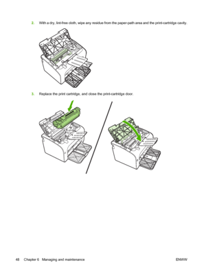 Page 582.With a dry, lint-free cloth, wipe any residue from the paper-path area and the print-cartridge cavity.
3.Replace the print cartridge, and close the print-cartridge door.
48 Chapter 6   Managing and maintenance ENWW
 