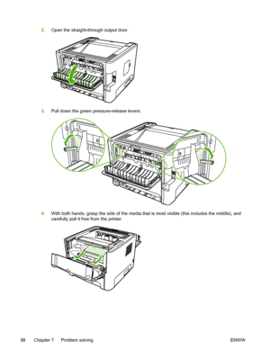 Page 108
2.Open the straight-through output door.
3.Pull down the green pressure-release levers.
4.With both hands, grasp the side of the media that is most visible (this includes the middle), and
carefully pull it free from the printer.
98 Chapter 7   Problem solving ENWW
 