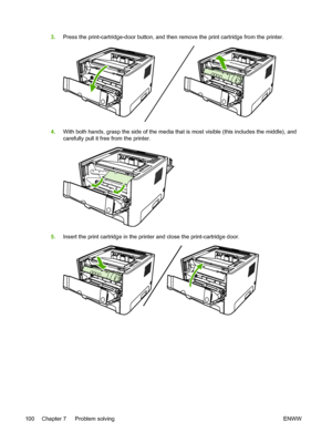 Page 110
3.Press the print-cartridge-door button, and then remove the print cartridge from the printer.
4.With both hands, grasp the side of the media that is most visible (this includes the middle), and
carefully pull it free from the printer.
5.Insert the print cartridge in the printer and close the print-cartridge door.
100 Chapter 7   Problem solving ENWW
 