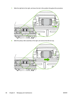 Page 78
7.Slide the right tab to the right, and leave the tab in this position throughout the procedure.
8.Slide the pickup roller assembly to the right, and remove the left end cap.
68 Chapter 6   Managing and maintenance ENWW
 