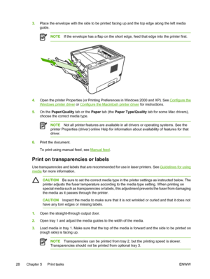 Page 38
3.Place the envelope with the side to be printed facing up and the top edge along the left media
guide.
NOTE If the envelope has a flap on the short edge, feed that edge into the printer first.
4.Open the printer Properties (or Printing Preferences in Windows 2000 and XP). See Configure the
Windows printer driver  or Configure the Macintosh printer driver  for instructions.
5. On the  Paper/Quality  tab or the Paper tab (the  Paper Type/Quality  tab for some Mac drivers),
choose the correct media type....